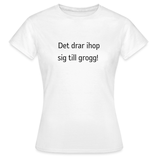 Det drar ihop sig till grogg! T-shirt dam - vit