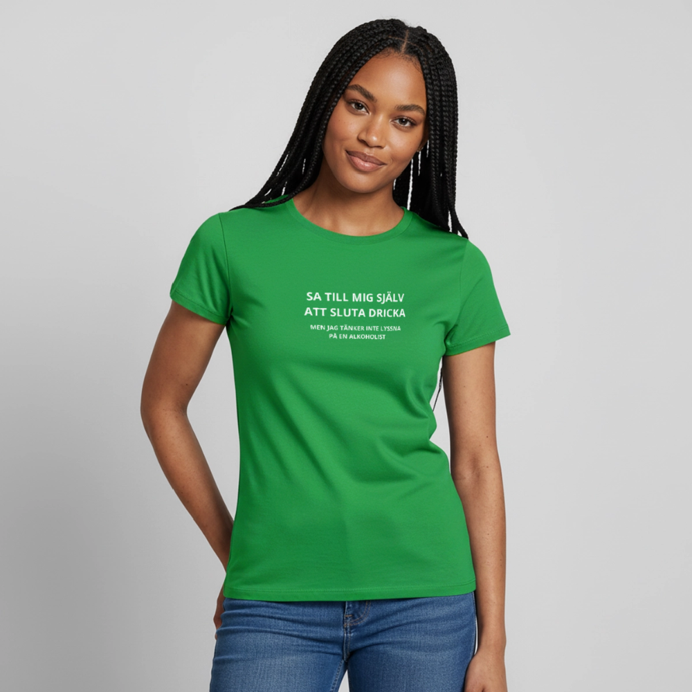 Sa till mig själv att sluta dricka, men jag tänker inte lyssna på en alkoholist T-shirt dam - kellygrön