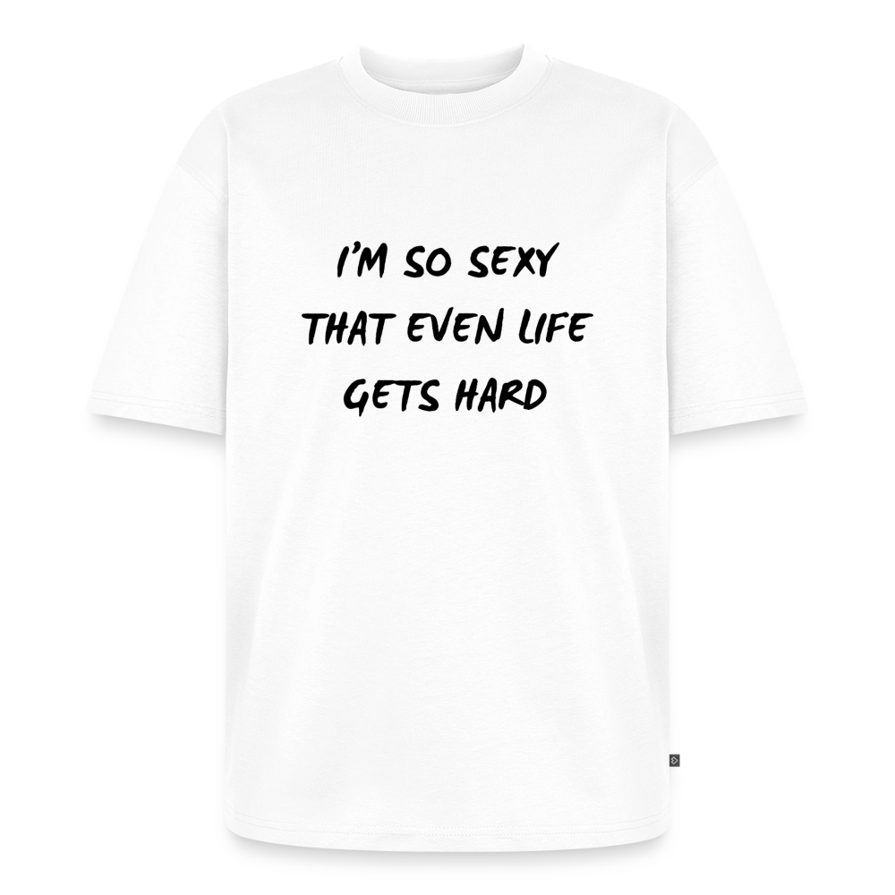 I'm so sexy that even life gets hard Oversized premium-T-shirt unisex - vit