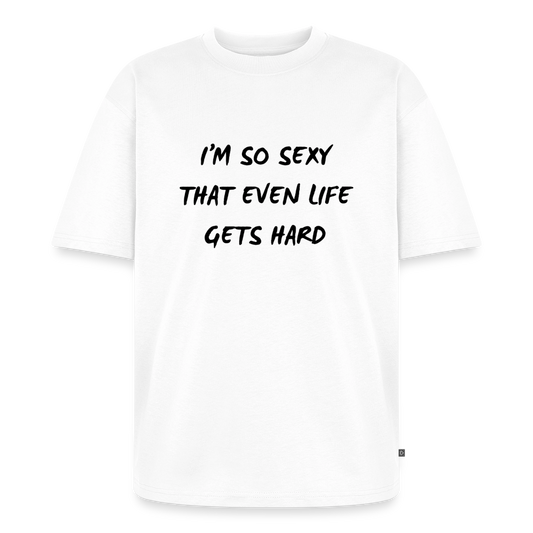 I'm so sexy that even life gets hard Oversized premium-T-shirt unisex - vit