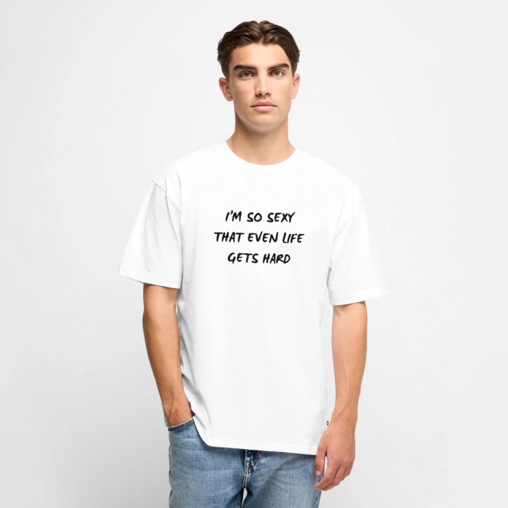 I'm so sexy that even life gets hard Oversized premium-T-shirt unisex - vit