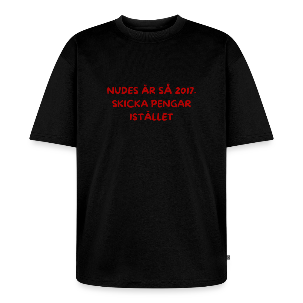 Nudes är så 2017 skicka pengar istället oversized premium-T-shirt unisex - svart