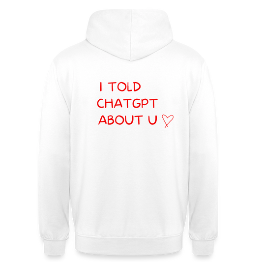 I told ChatGPT about u Hoodie Unisex - vit