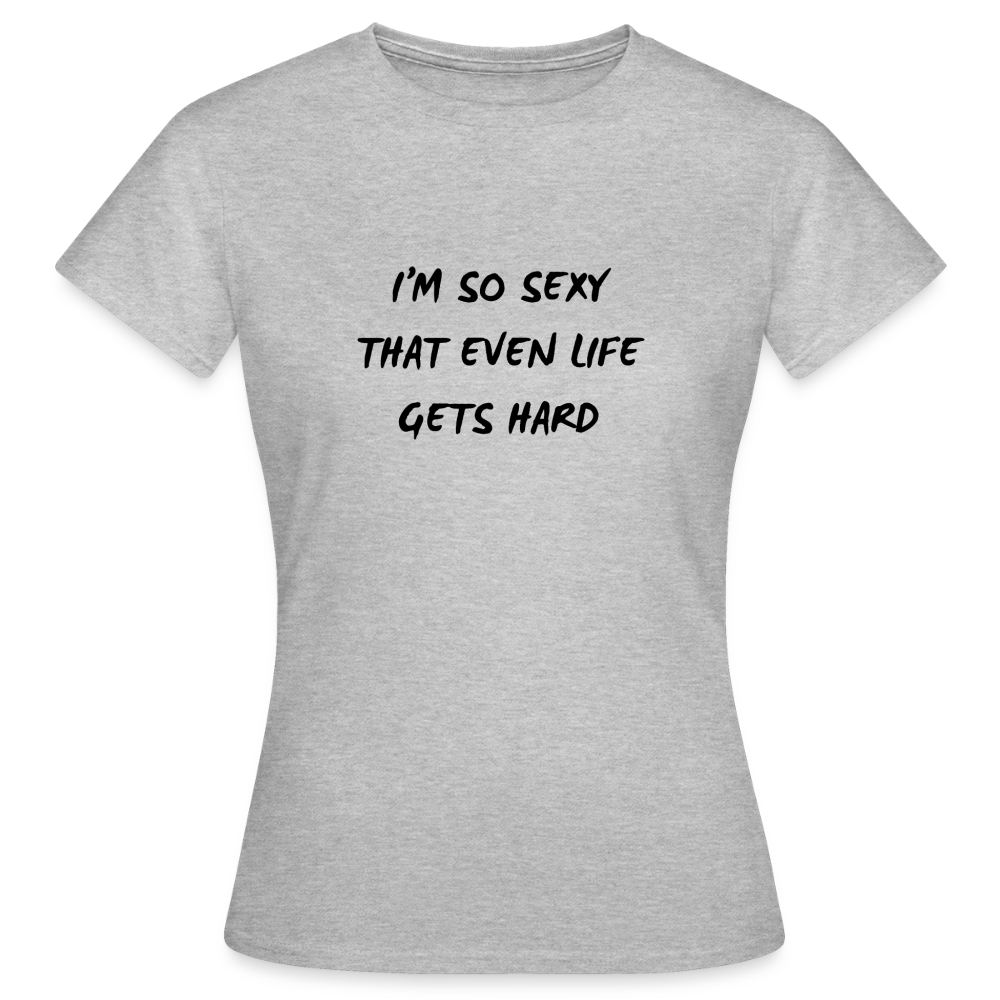 I'm so sexy that even life gets hard T-shirt Dam - gråmelerad