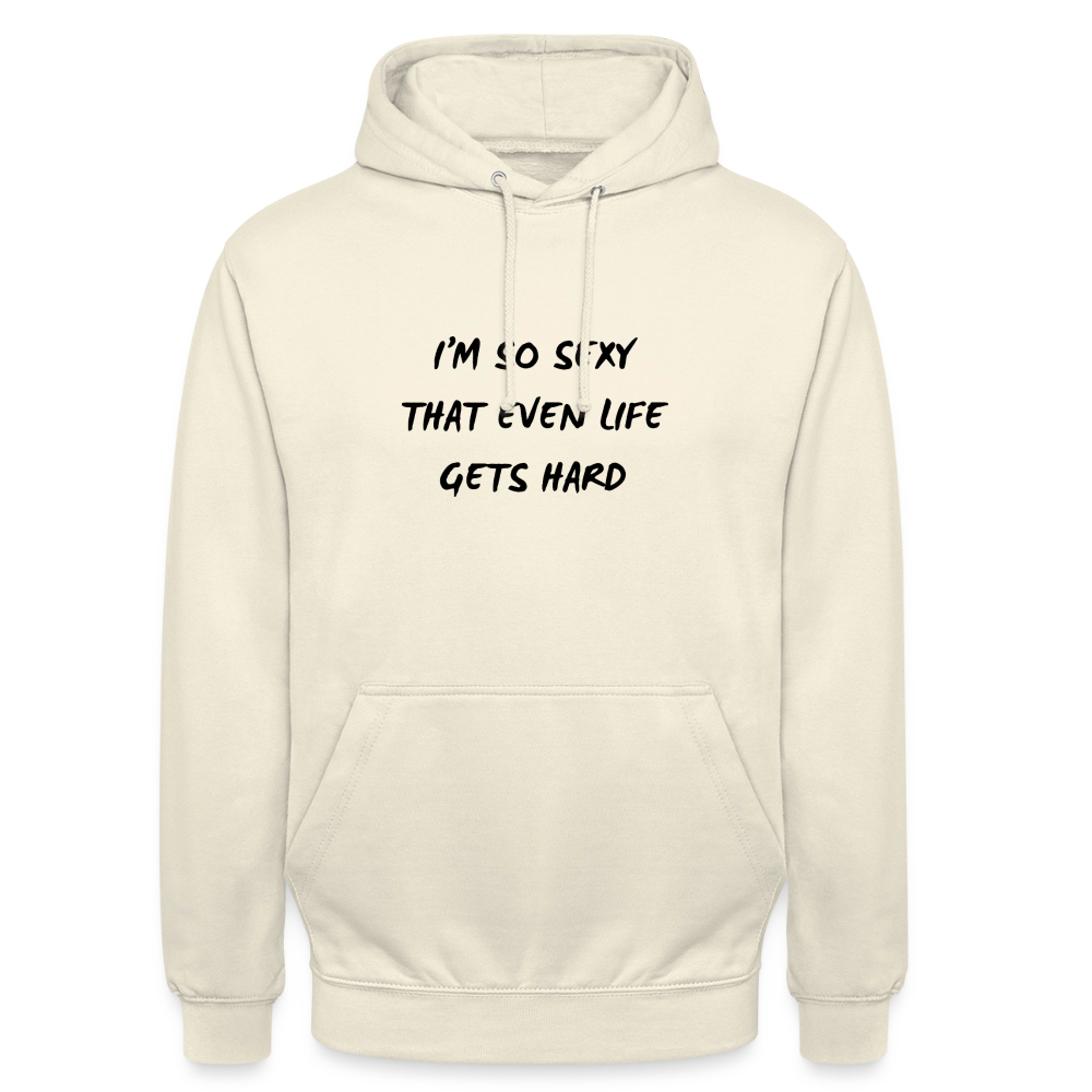 I'm so sexy that even life gets hard Hoodie Unisex - vaniljmilkshake