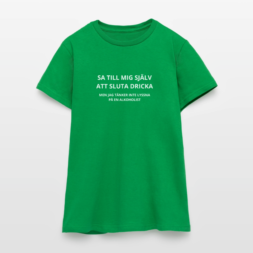 Sa till mig själv att sluta dricka, men jag tänker inte lyssna på en alkoholist T-shirt dam - kellygrön