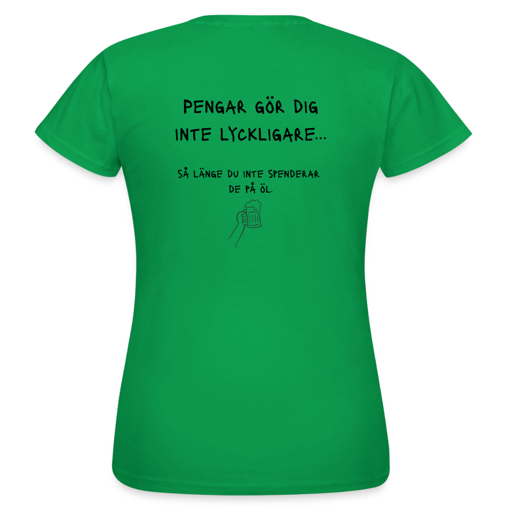 Pengar gör dig inte lyckligare så länge du inte spenderar de på öl T-shirt dam - kellygrön