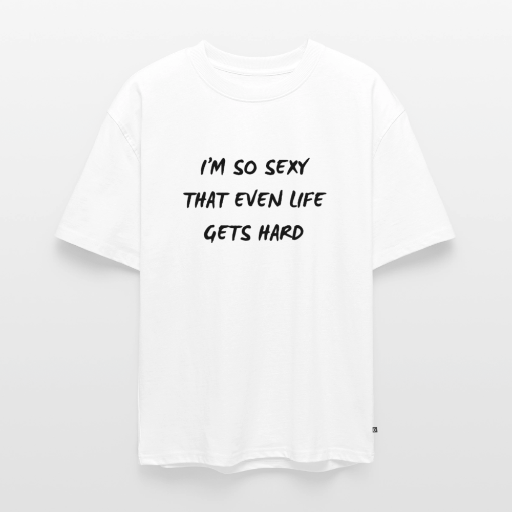 I'm so sexy that even life gets hard Oversized premium-T-shirt unisex - vit