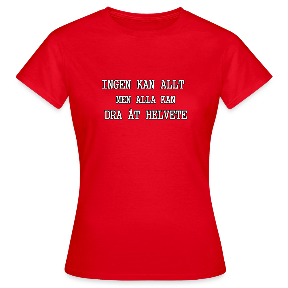Ingen kan allt men alla kan dra åt helvete T-shirt dam - röd