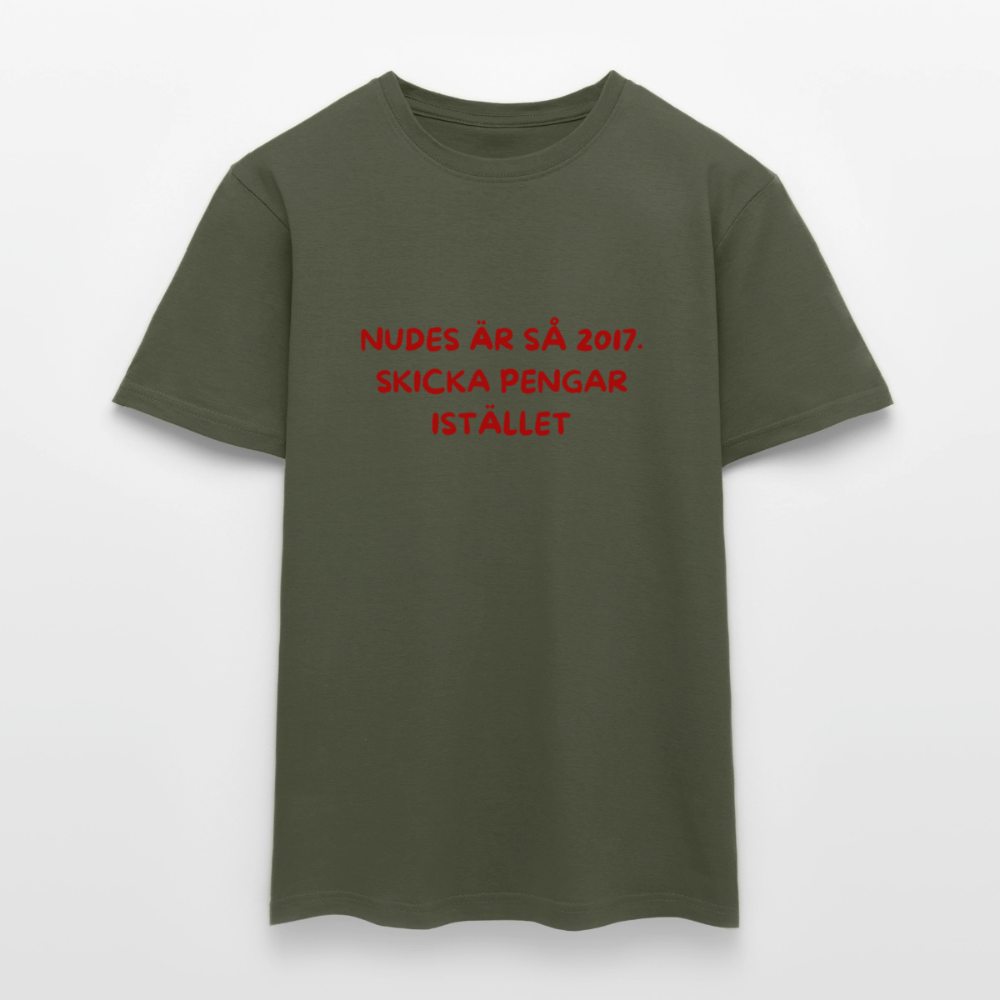 Nudes är så 2017 skicka pengar istället T-shirt herr - Militärgrön