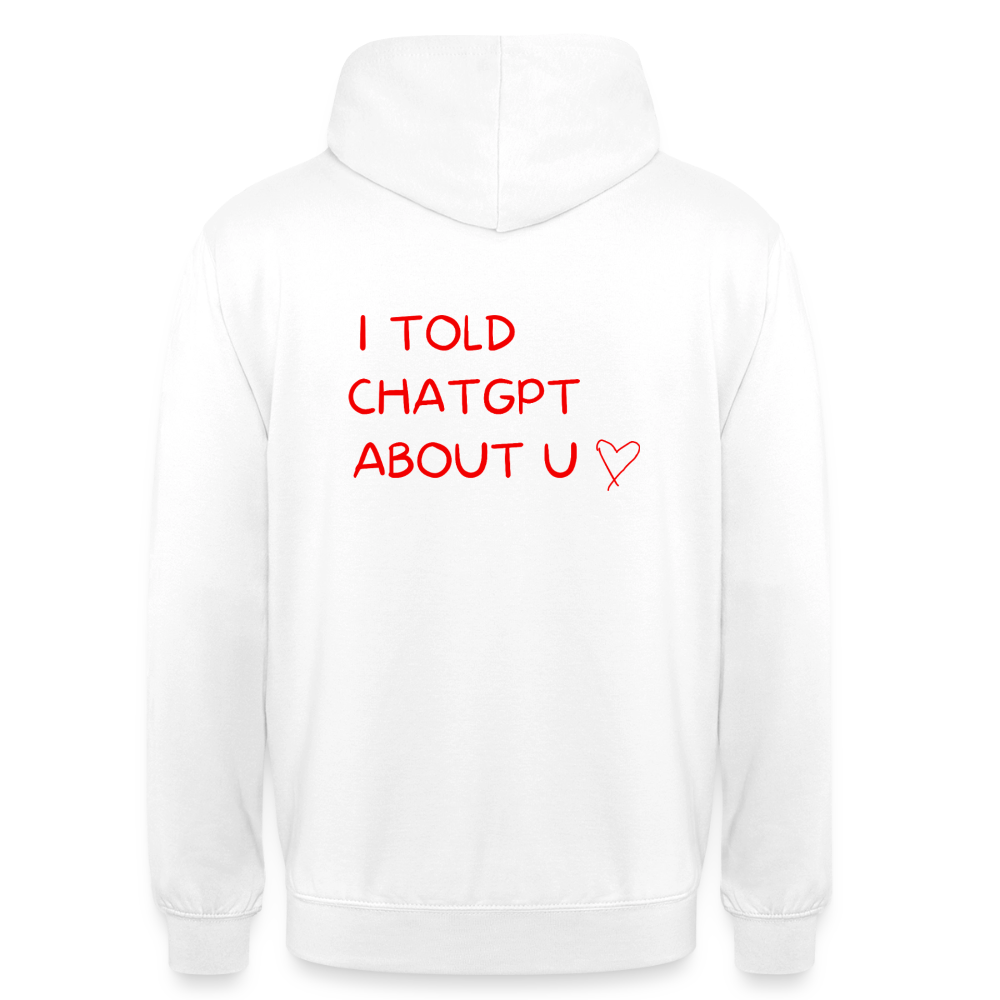 I told ChatGPT about u Hoodie Unisex - vit