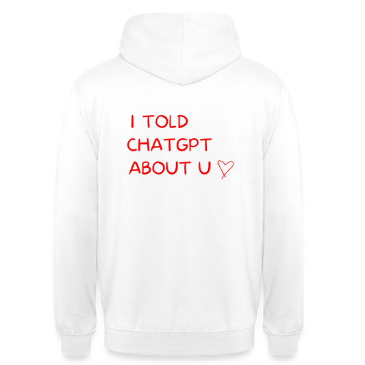 I told ChatGPT about u Hoodie Unisex - vit