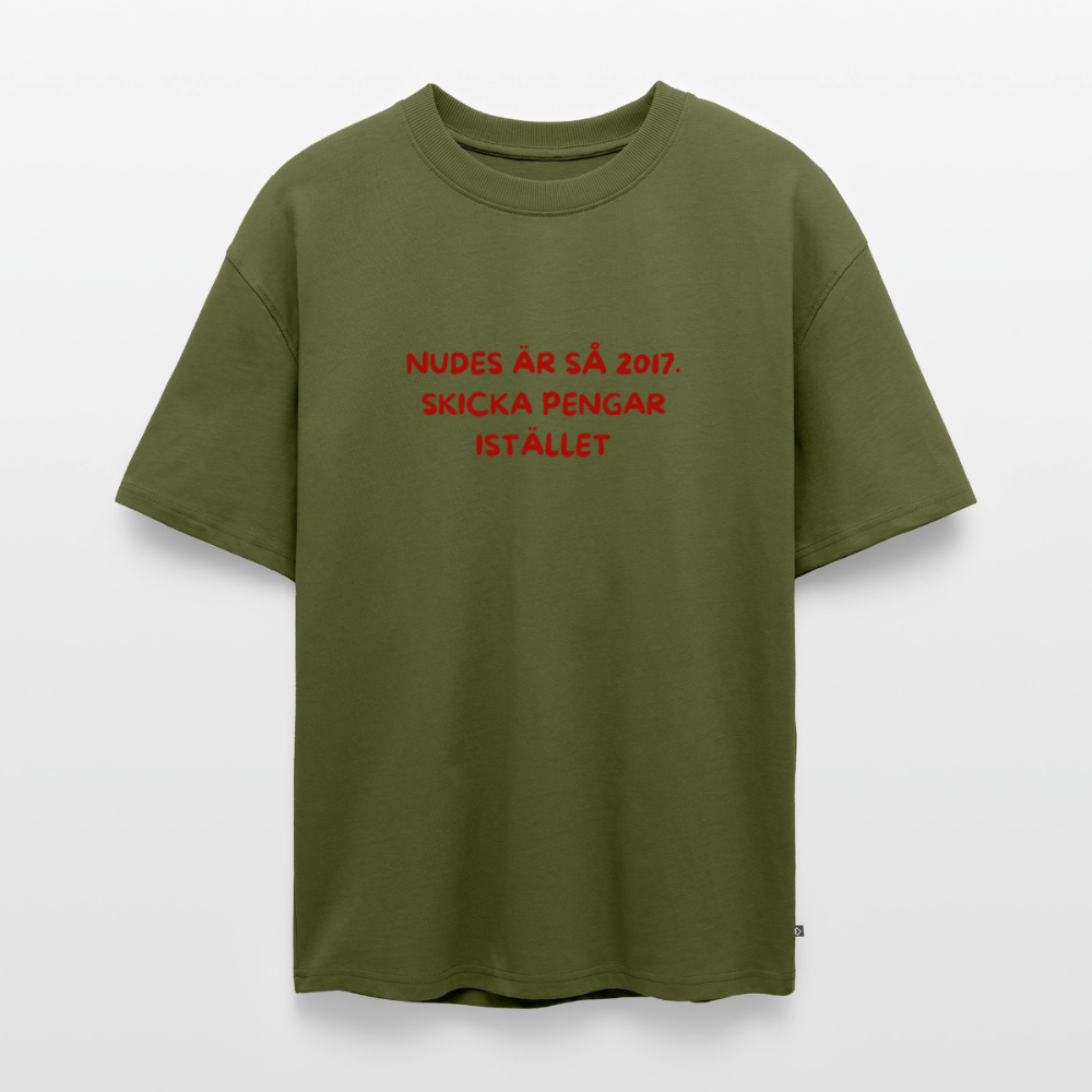 Nudes är så 2017 skicka pengar istället oversized premium-T-shirt unisex - kaki