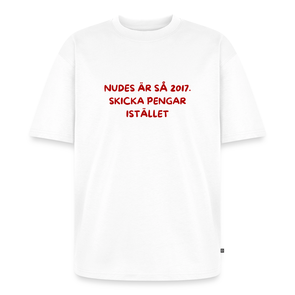 Nudes är så 2017 skicka pengar istället oversized premium-T-shirt unisex - vit