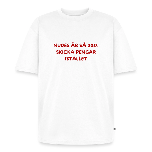 Nudes är så 2017 skicka pengar istället oversized premium-T-shirt unisex - vit