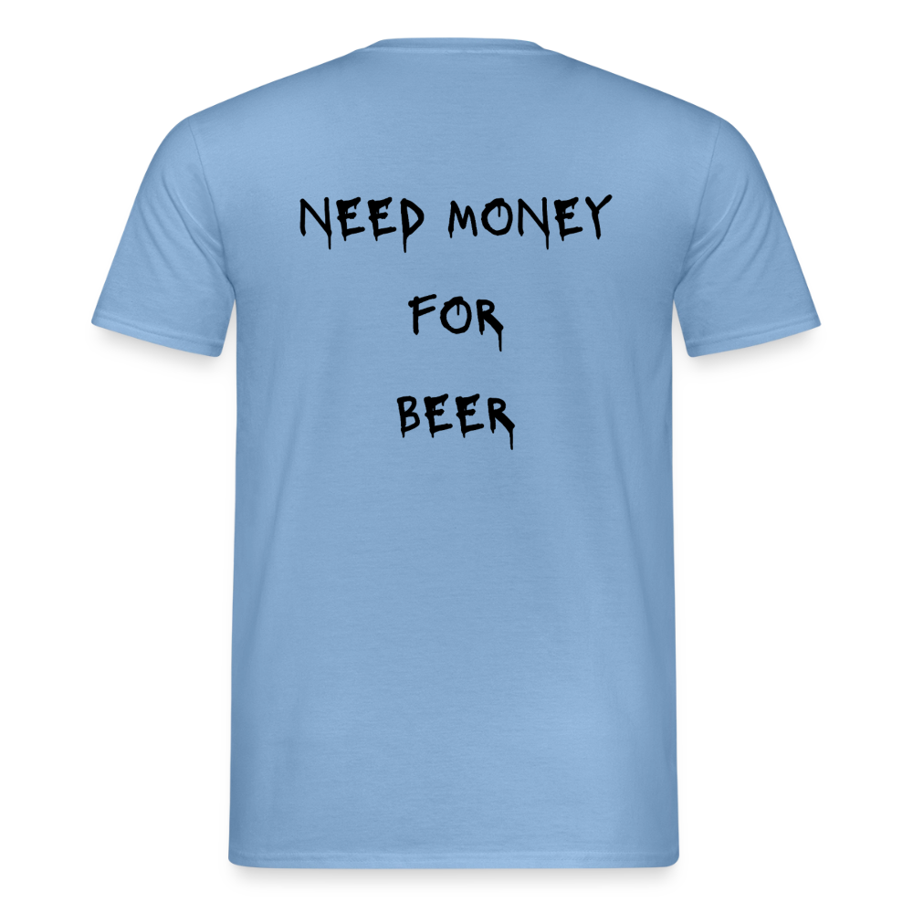 Need money for beer T-shirt herr - carolina blue