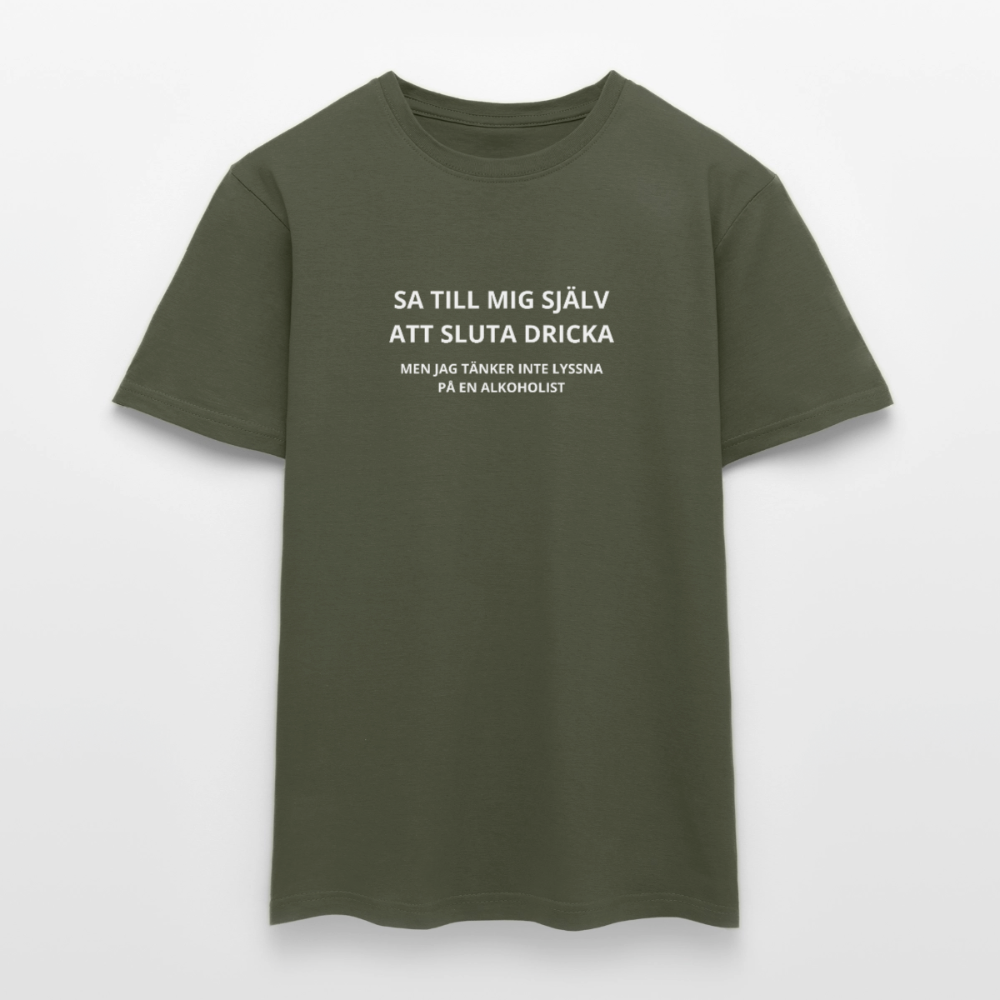 Sa till mig själv att sluta dricka, men jag tänker inte lyssna på en alkoholist T-shirt herr - Militärgrön