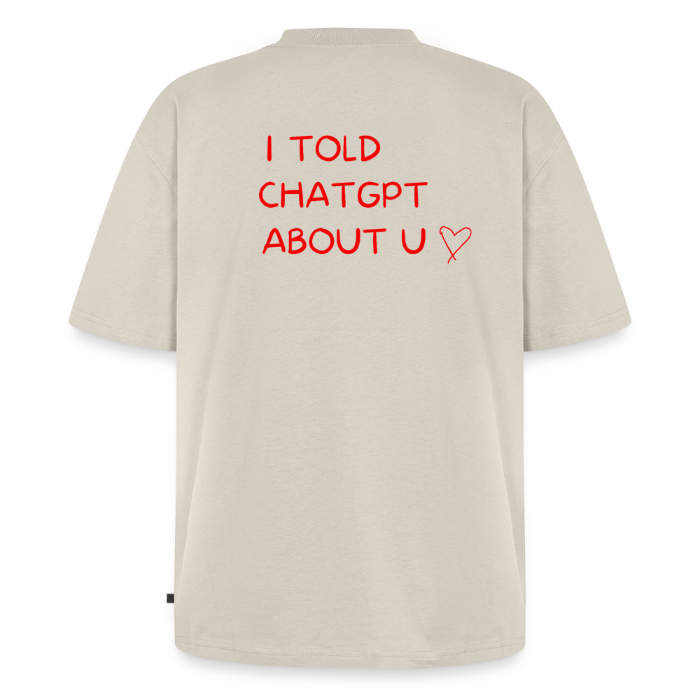 I told ChatGPT about u Oversized premium-T-shirt unisex - beige