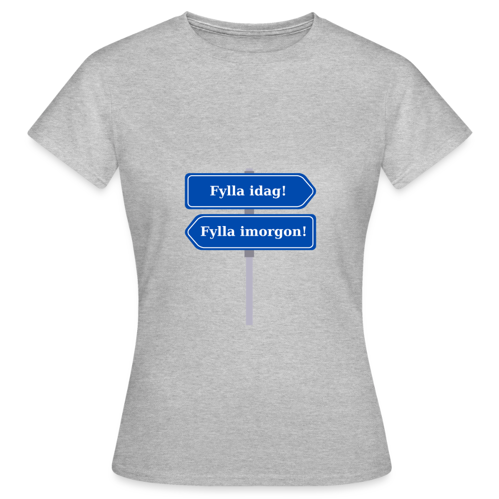 Fylla idag / Fylla imorgon vägskylt T-shirt Dam - gråmelerad