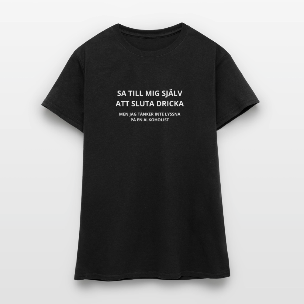 Sa till mig själv att sluta dricka, men jag tänker inte lyssna på en alkoholist T-shirt dam - svart