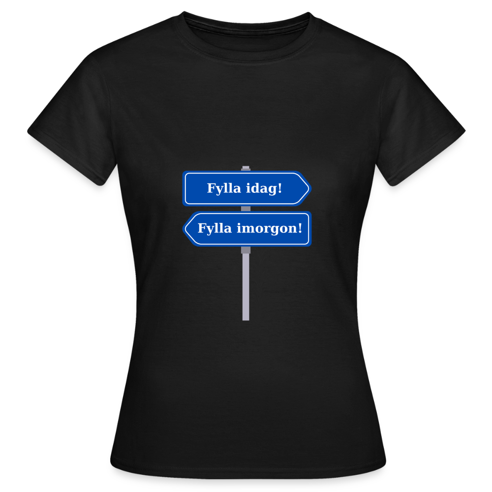 Fylla idag / Fylla imorgon vägskylt T-shirt Dam - svart