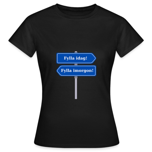 Fylla idag / Fylla imorgon vägskylt T-shirt Dam - svart
