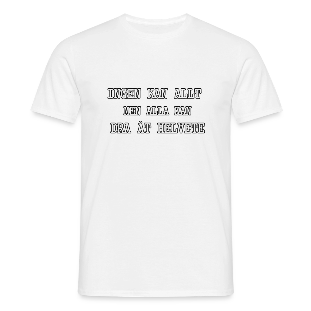 Ingen kan allt men alla kan dra åt helvete T-shirt Herr - vit