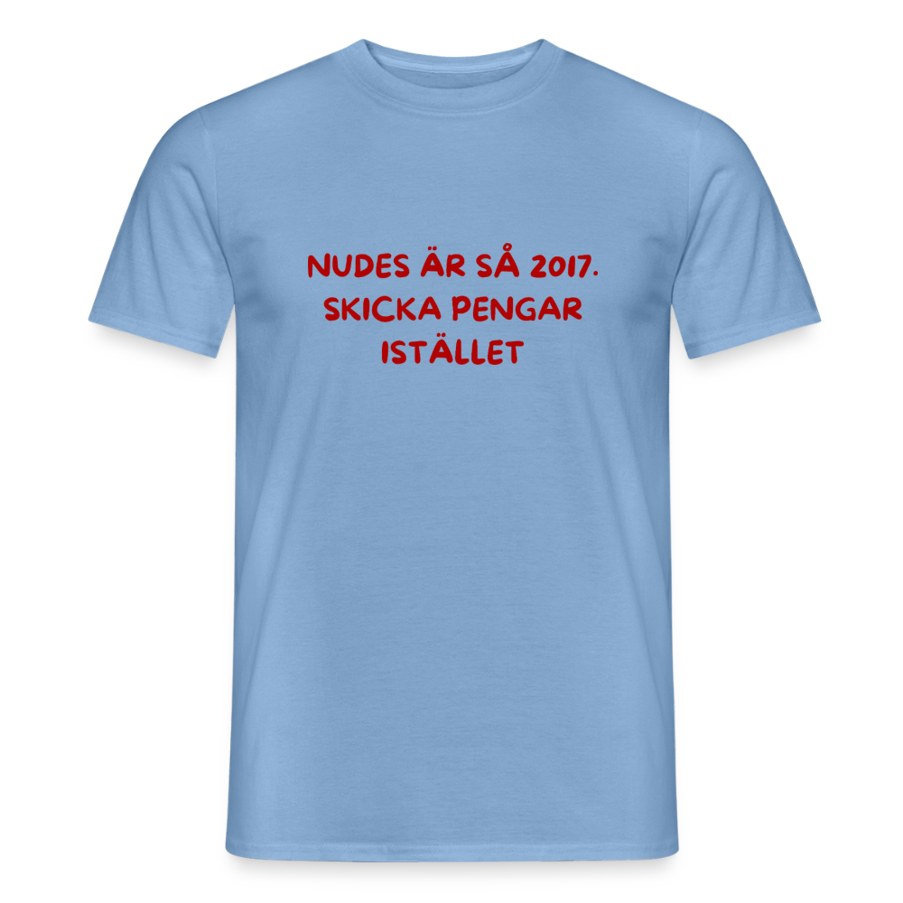 Nudes är så 2017 skicka pengar istället T-shirt herr - carolina blue