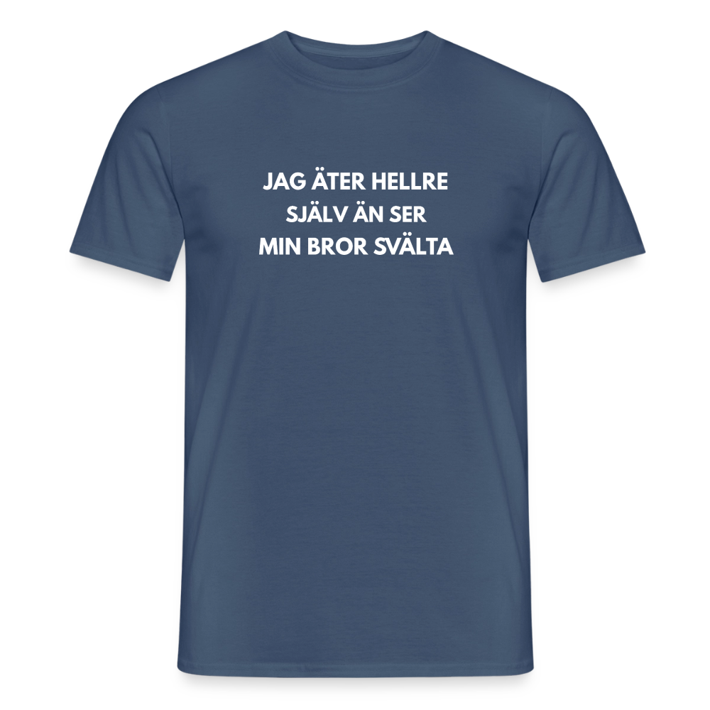Jag äter hellre själv än ser min bror svälta T-shirt herr - mörk denimblå