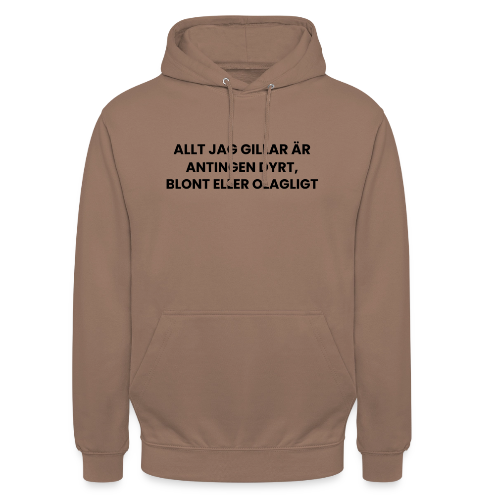 Allt jag gillar är antingen dyrt, blont eller olagligt Hoodie Unisex - mocka