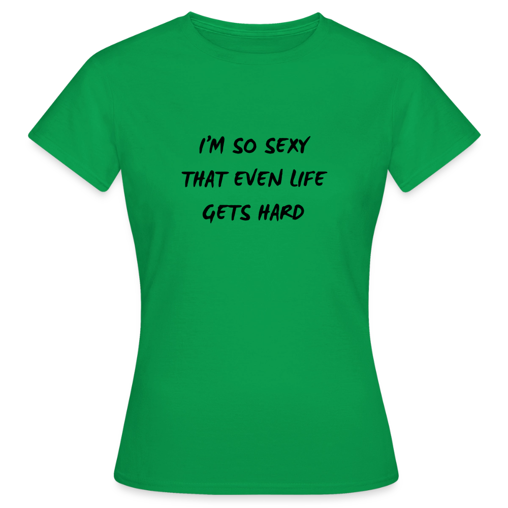 I'm so sexy that even life gets hard T-shirt Dam - kellygrön