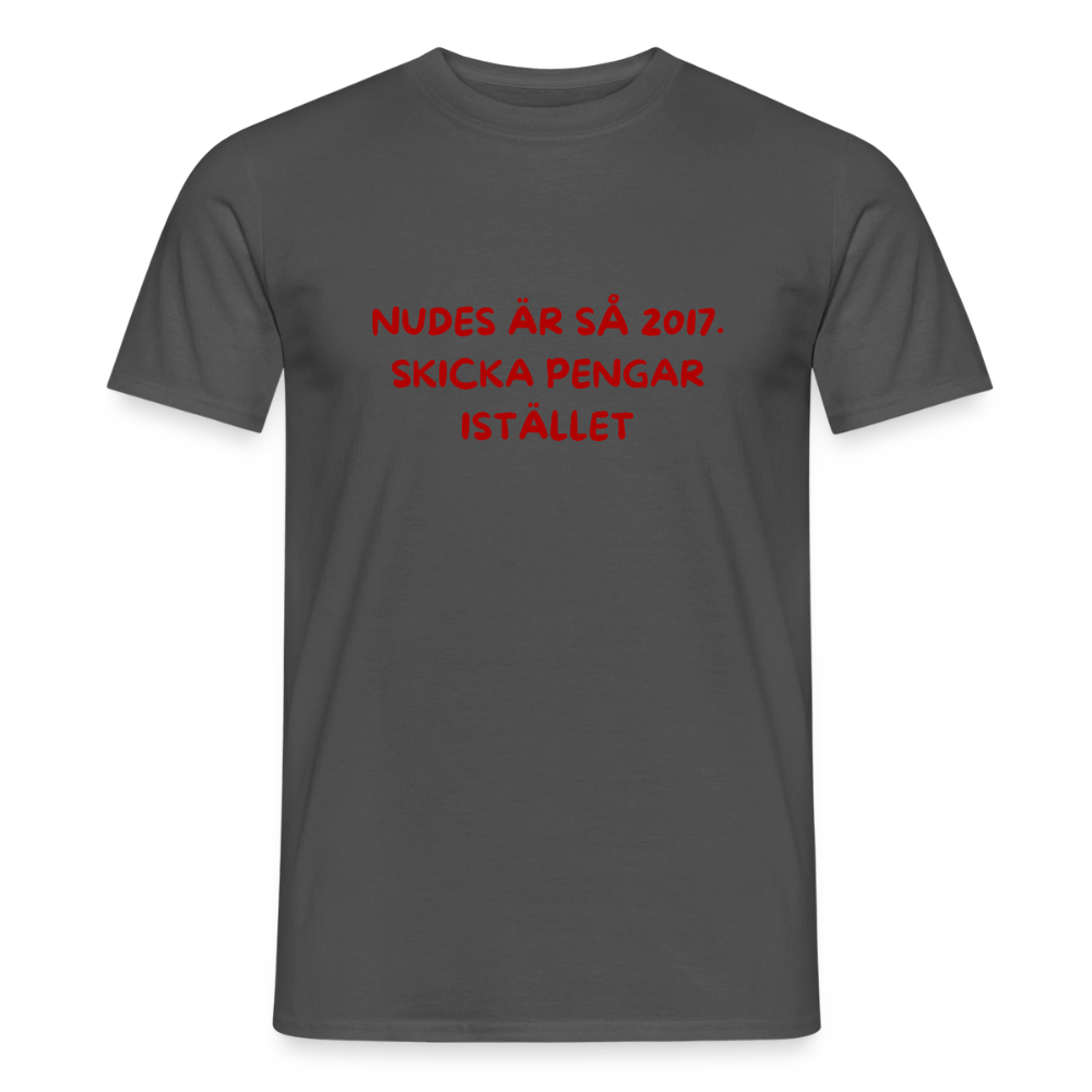 Nudes är så 2017 skicka pengar istället T-shirt herr - kolgrå