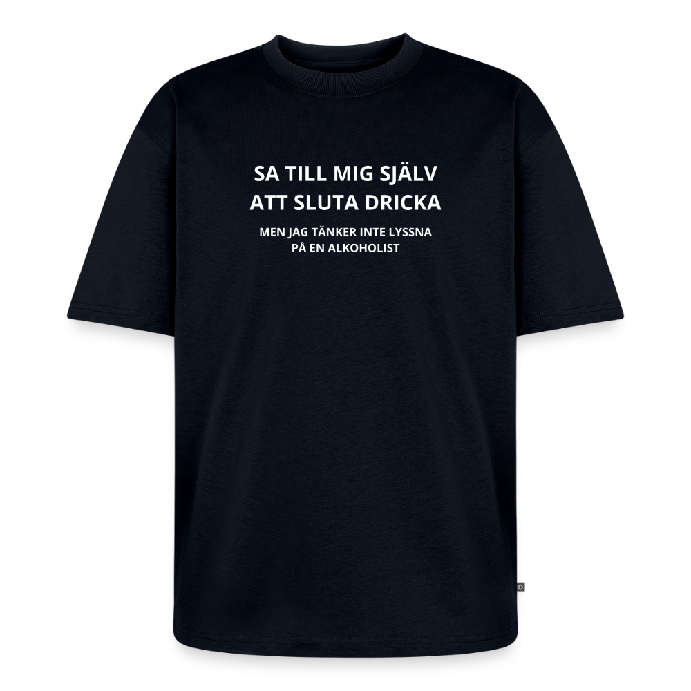Sa till mig själv att sluta dricka, men jag tänker inte lyssna på en alkoholist Oversized premium-T-shirt unisex - marinblå