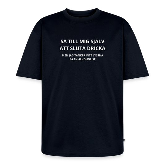 Sa till mig själv att sluta dricka, men jag tänker inte lyssna på en alkoholist Oversized premium-T-shirt unisex - marinblå