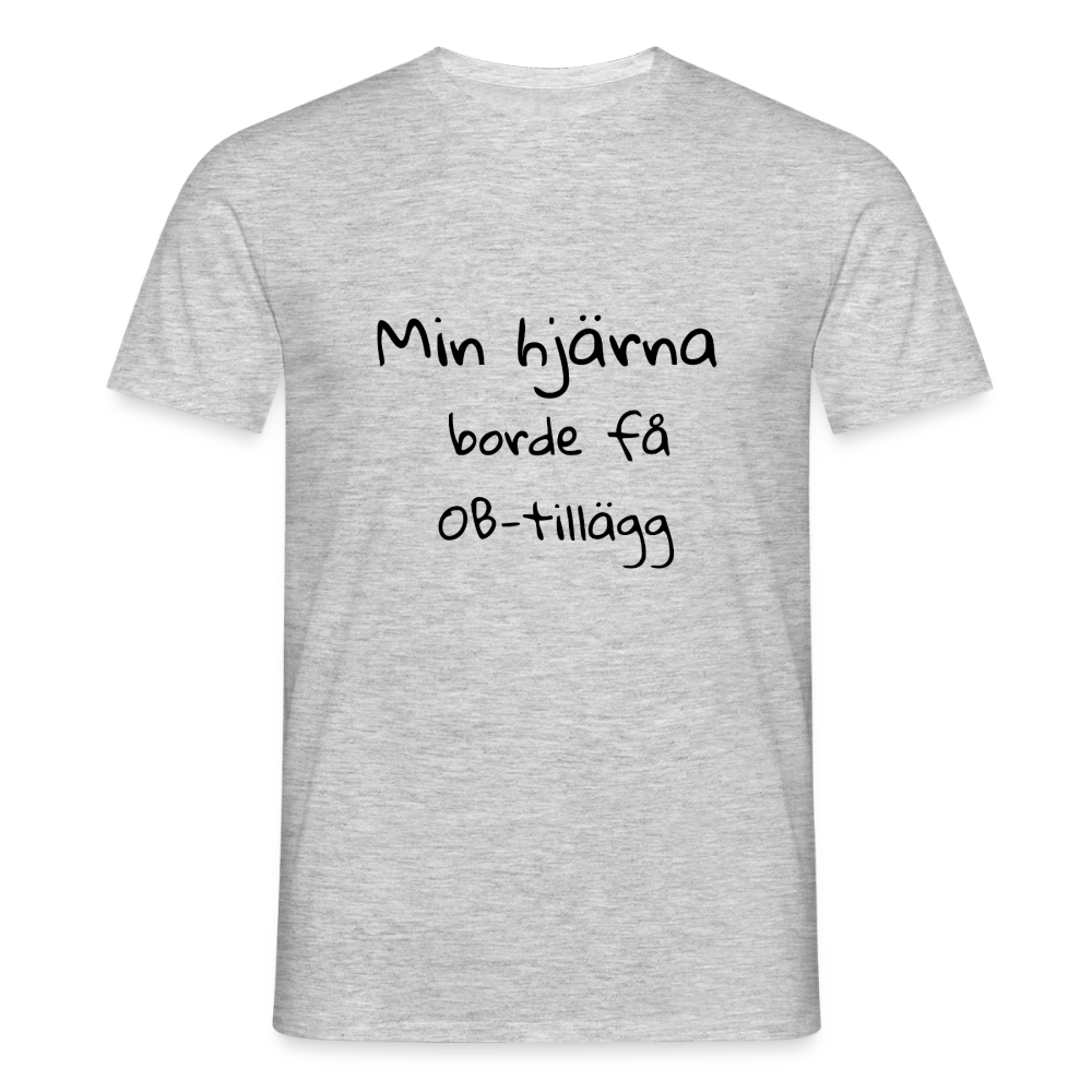 Min hjärna borde få OB-tillägg T-shirt herr - gråmelerad