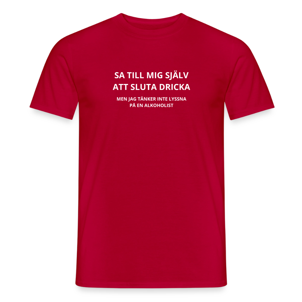 Sa till mig själv att sluta dricka, men jag tänker inte lyssna på en alkoholist T-shirt herr - röd