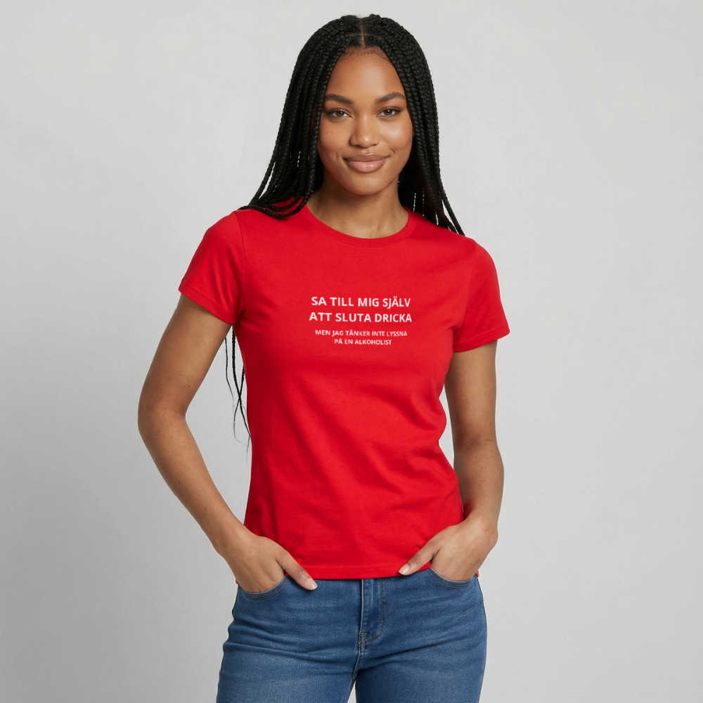 Sa till mig själv att sluta dricka, men jag tänker inte lyssna på en alkoholist T-shirt dam - röd