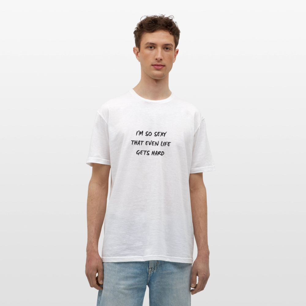 I'm so sexy that even life gets hard T-shirt Herr - vit