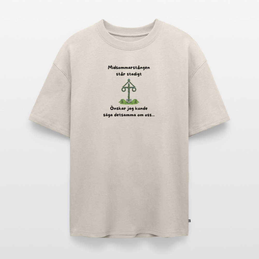 Midsommarstången står stadigt önskar jag kunde säga detsamma om oss Oversized premium-T-shirt unisex - beige