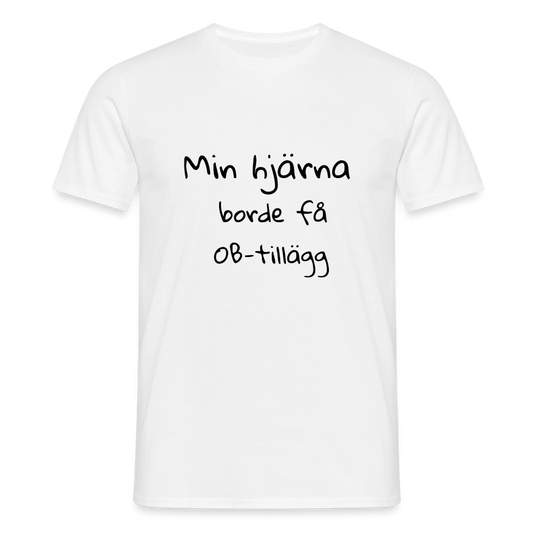 Min hjärna borde få OB-tillägg T-shirt herr - vit