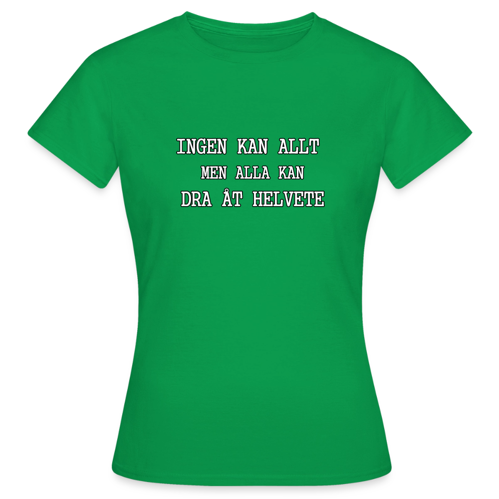 Ingen kan allt men alla kan dra åt helvete T-shirt dam - kellygrön