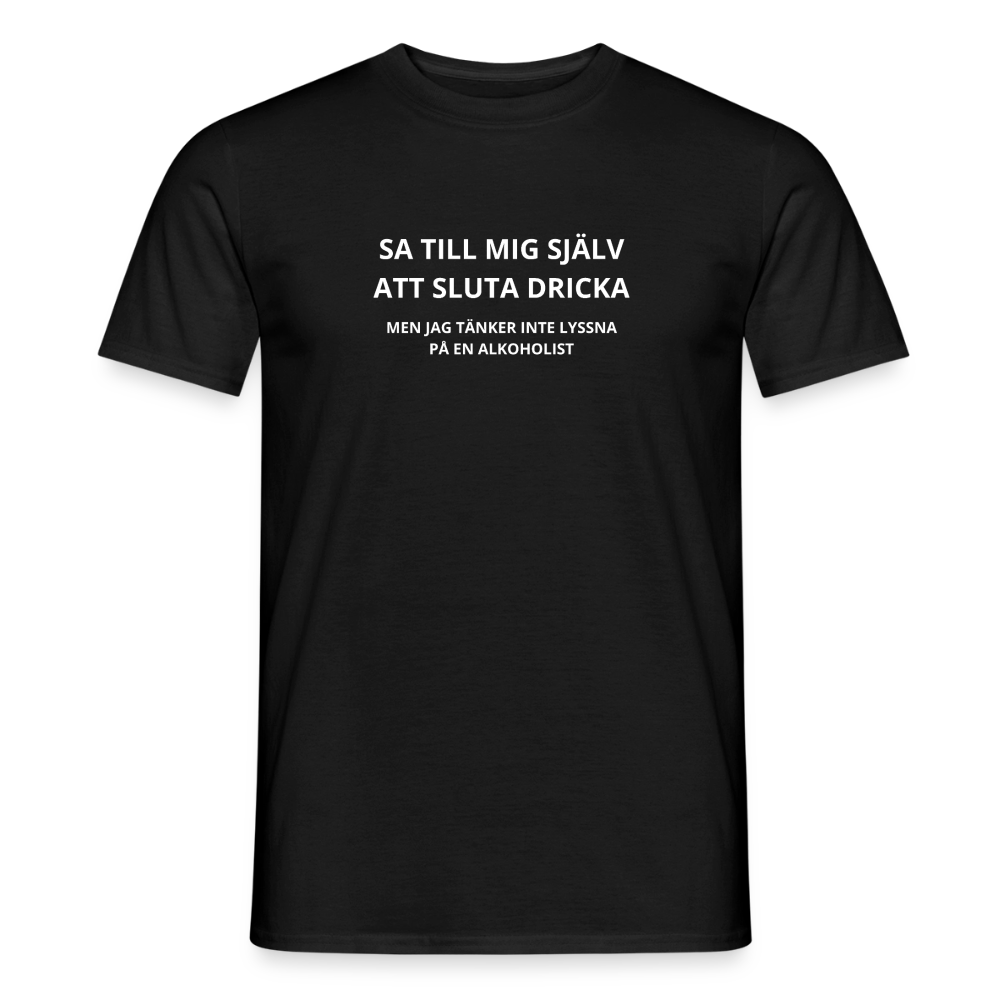 Sa till mig själv att sluta dricka, men jag tänker inte lyssna på en alkoholist T-shirt herr - svart