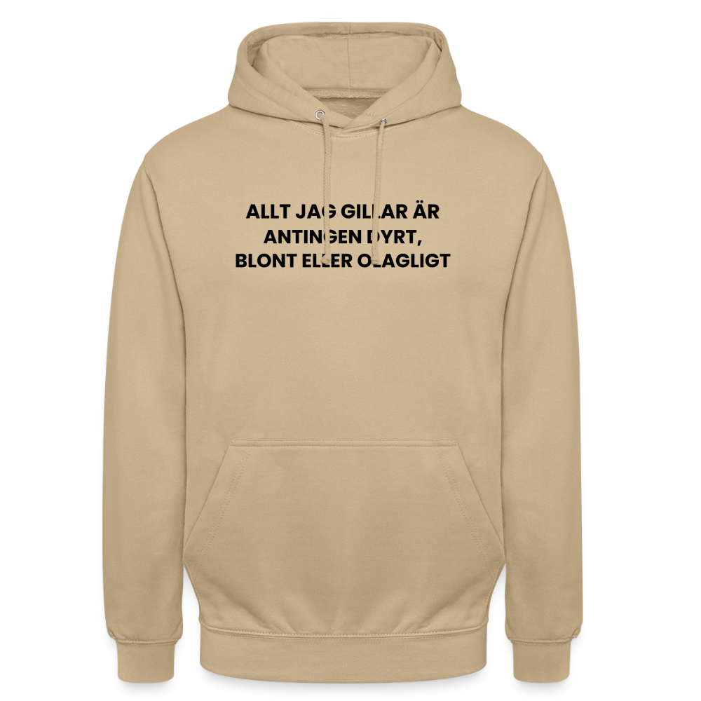 Allt jag gillar är antingen dyrt, blont eller olagligt Hoodie Unisex - beige