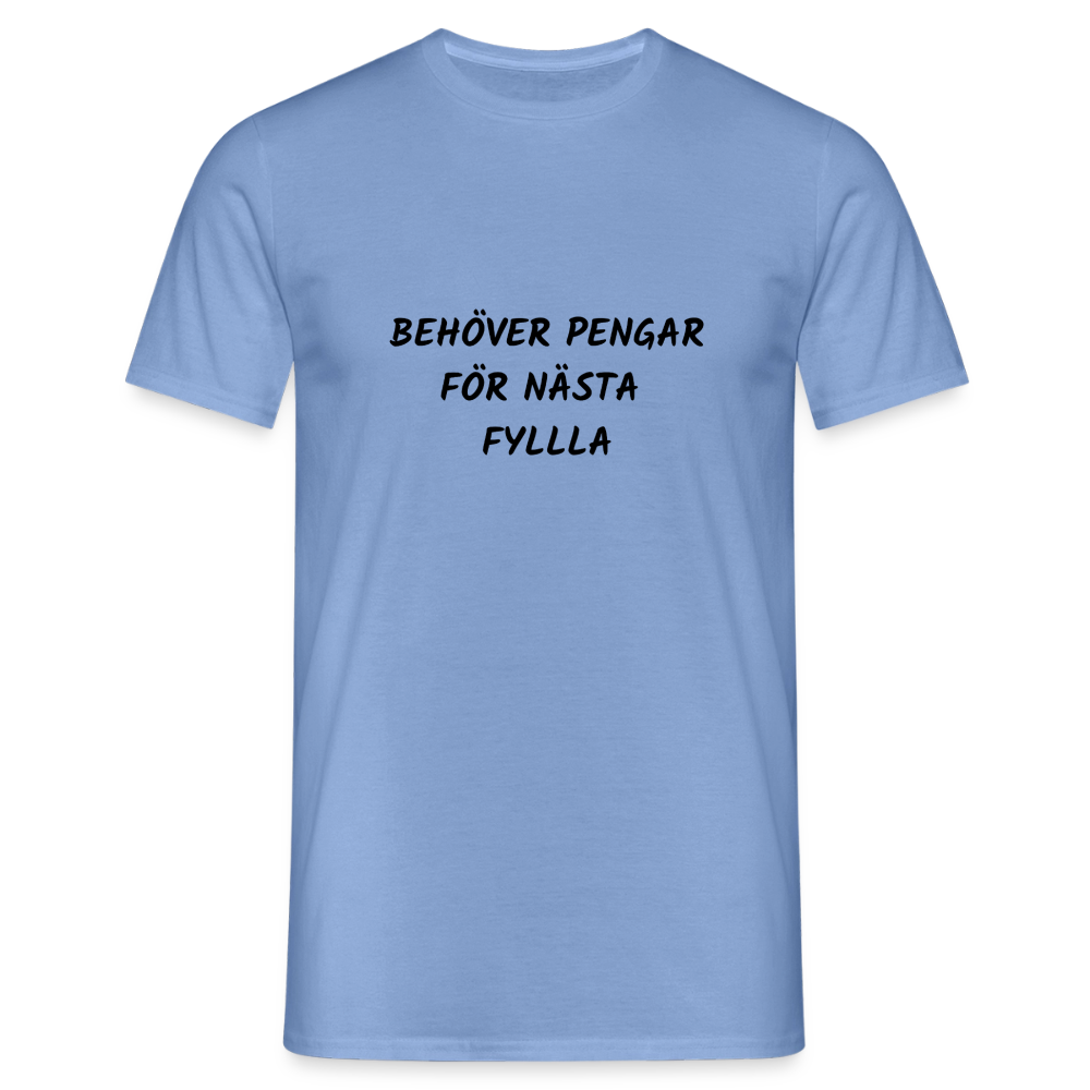 Behöver pengar för nästa fylla T-shirt herr - carolina blue