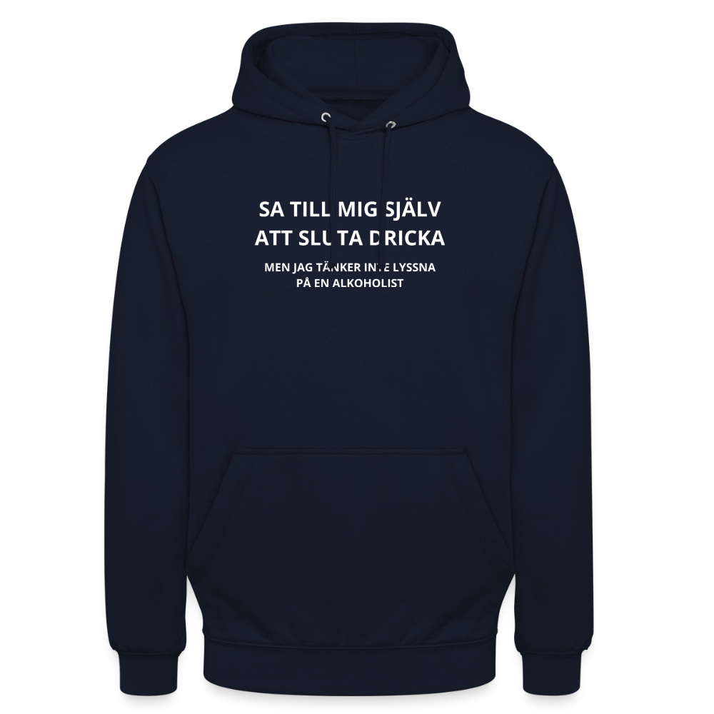Sa till mig själv att sluta dricka, men jag tänker inte lyssna på en alkoholist Hoodie Unisex - marinblå