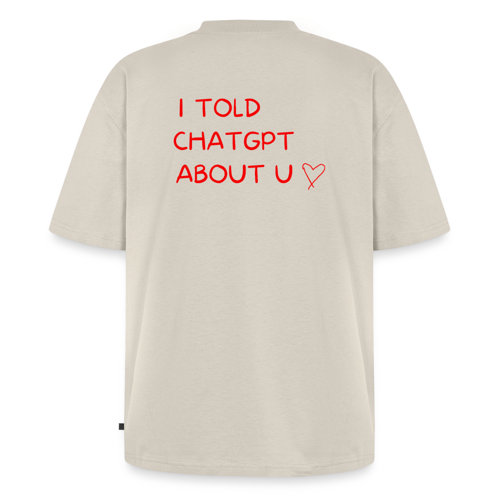 I told ChatGPT about u Oversized premium-T-shirt unisex - beige