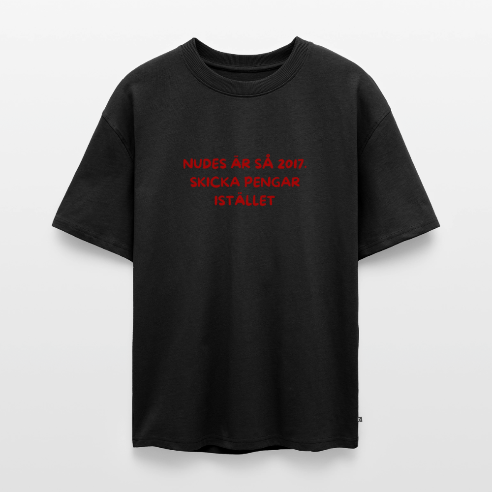 Nudes är så 2017 skicka pengar istället oversized premium-T-shirt unisex - svart