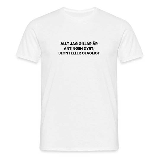 Allt jag gillar är antingen dyrt, blont eller olagligt T-shirt herr - vit