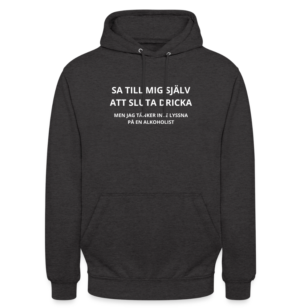Sa till mig själv att sluta dricka, men jag tänker inte lyssna på en alkoholist Hoodie Unisex - kolgrå