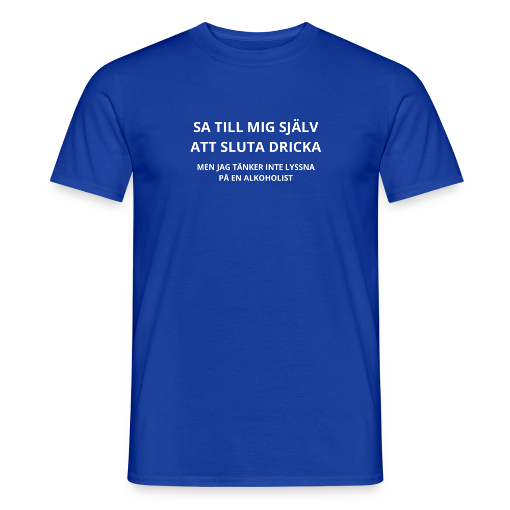 Sa till mig själv att sluta dricka, men jag tänker inte lyssna på en alkoholist T-shirt herr - mörkblå